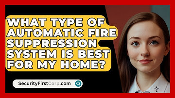 What Type Of Automatic Fire Suppression System Is Best For My Home? - SecurityFirstCorp.com