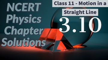 3.10 NCERT - Physics - Class 11 - Motion in a Straight Line - Solution