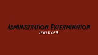 Friday the 13th - LEVEL 11 - ADMINISTRATION EXTERMINATION