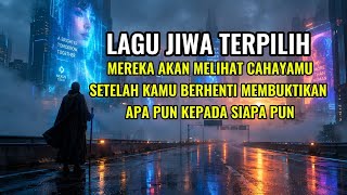 Download lagu LAGU JIWA TERPILIH ALBUM MEREKA AKAN MELIHAT CAHAYAMU, SETELAH KAMU BERHENTI MEMBUKTIKAN APA PUN