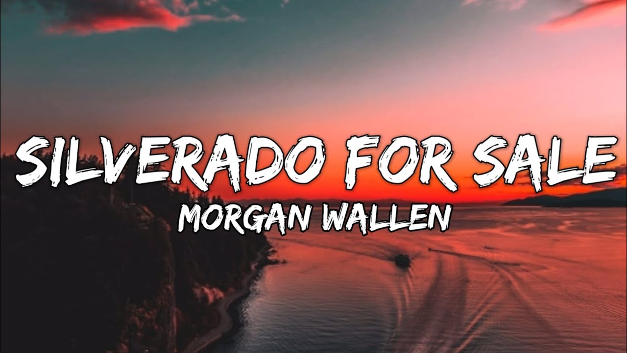 Morgan Wallen - Silverado For Sale (lyrics)