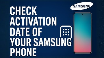 How to Check the Activation Date of Your Samsung Phone by Code & IMEI