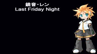 [Kagamine Len 鏡音・レン] Last Friday Night [Vocaloid] +VSQ @KitsuneHoshiYoru