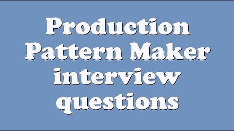 Production Pattern Maker interview questions