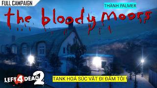 LEFT 4 DEAD 2/ BLOODY MOORS CAMPAIGN - TANK HOÁ SÚC VẬT ĐI ĐẤM TÔI ! 