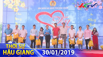 Ấm áp “Tết sum vầy” của công nhân lao động | THỜI SỰ HẬU GIANG - 30/1/2019