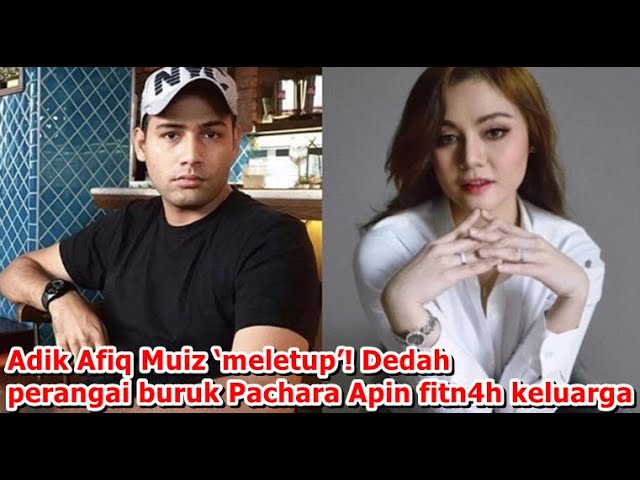 Adik Afiq Muiz ‘meletup’! Dedah perangai buruk Pachara Apin fitn4h keluarga class=