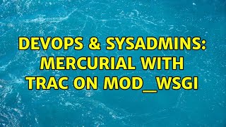 Celebrity DevOps & SysAdmins: Mercurial with Trac on mod_wsgi Wealth