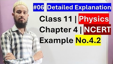 🔥 NCERT Example No. 4.2 | Chap 4 | Laws Of Motion | Cls 11 | 06 | by Aziz Bohra