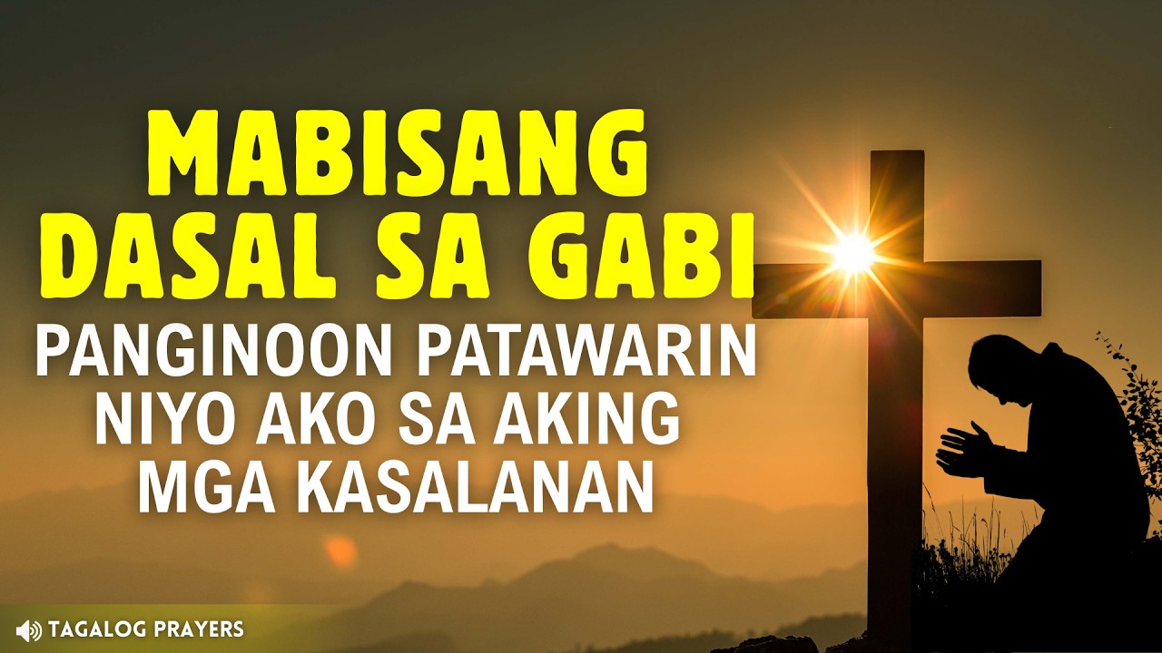 MABISANG PANALANGIN SA GABI BAGO MATULOG. PATAWARIN MO AKO PANGINOON SA AKING MGA KASALANAN