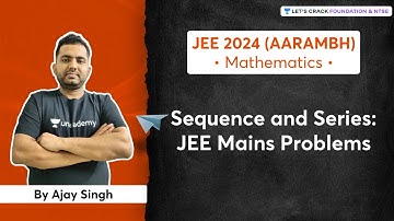 Sequence and Series : JEE Mains Problems | Early Start for JEE 2024 | Aarmbh | Ajay Singh
