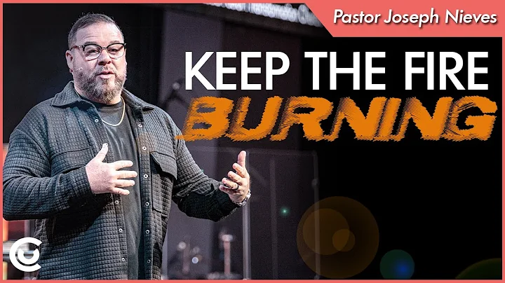 Keep the Fire Burning | Pastor Joseph Nieves