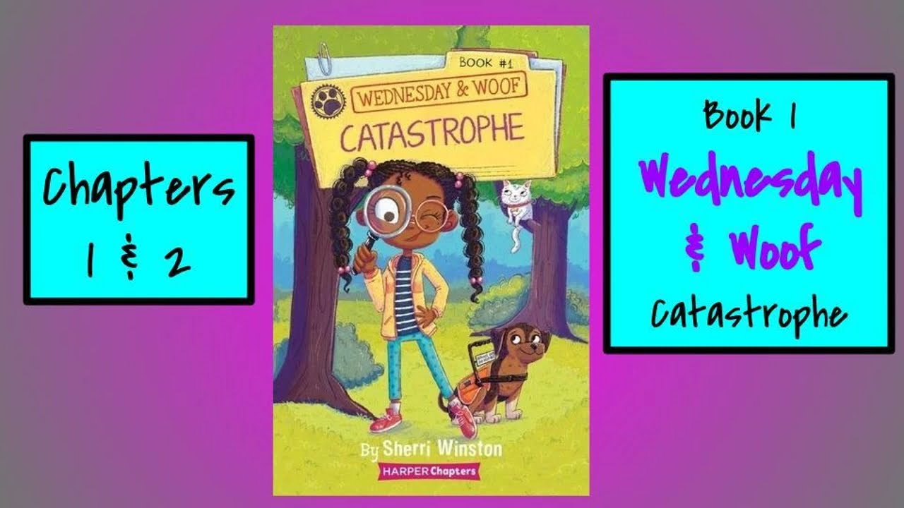 Chpt 1 &2 Wednesday and Woof, Catastrophe