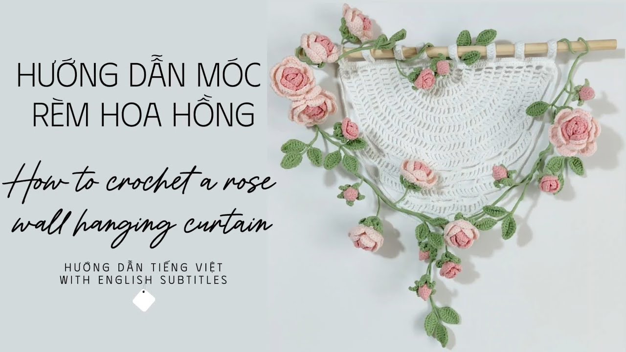 Hướng dẫn móc rèm hoa hồng treo tường - đem đến sự tinh tế và ngọt ngào ...