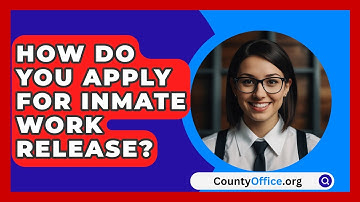 How Do You Apply For Inmate Work Release? - CountyOffice.org