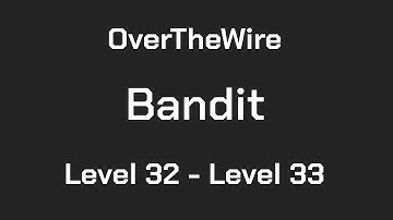 OverTheWire Bandit Level 32 - Level 33