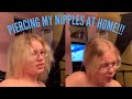 PIERCING MY NIPPLES BY MYSELF AT HOME!!!