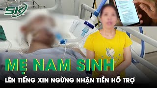 Mẹ Nam Sinh Lớp 8 Bị Tấn Công Nguy Kịch Ở Hà Nội Xin Ngừng Nhận Tiền Hỗ Trợ Từ Các Mạnh Thường Quân