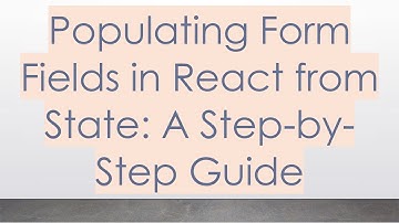Populating Form Fields in React from State: A Step-by-Step Guide