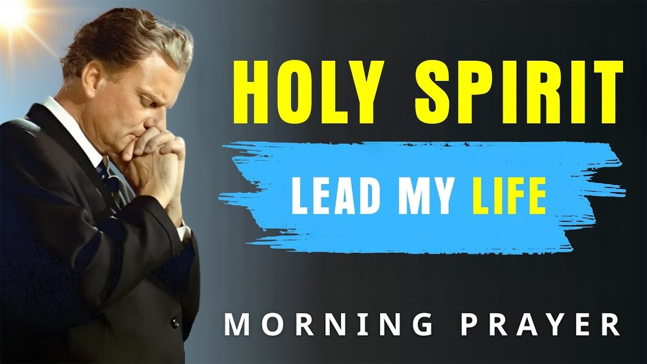 Holy Spirit, Come Into My Life | Powerful Morning Prayer to Start Your Day - Billy Graham