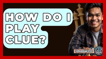 How Do I Play Clue? - The Board Game Xpert