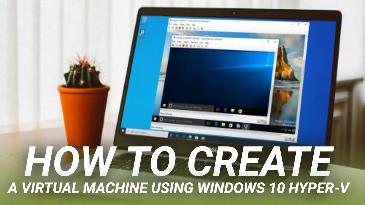 How to Create a Virtual Machine Using Windows 10 Hyper-V - YouTube
