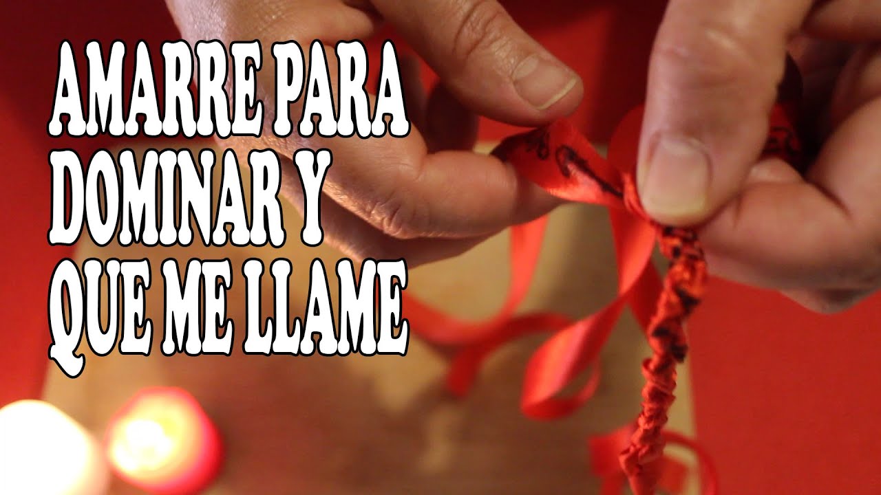 UN AMARRE PARA DOMINARLO Y OTRO PARA QUE TE LLAME DESESPERADAMENTE
