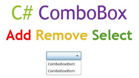 C# ComboBox : Add,Select,Remove Items