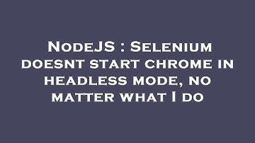 NodeJS : Selenium doesnt start chrome in headless mode, no matter what I do