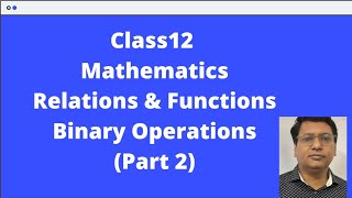 CLASS 12: Mathematics Binary Operations part 2