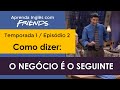 Inglês com Friends Temporada 1 Episódio 2 : O negócio é o seguinte