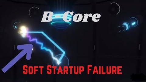 B - core soft start up failure