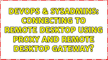 DevOps & SysAdmins: Connecting to Remote Desktop using proxy and Remote Desktop Gateway?
