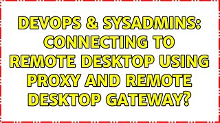 DevOps & SysAdmins: Connecting to Remote Desktop using proxy and Remote Desktop Gateway?