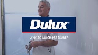 Why so much pressure? | Dulux