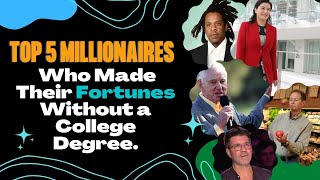 Famous 5 Millionaires Who Made Their Fortunes Without a College Degree. Profile