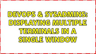 DevOps & SysAdmins: Displaying multiple terminals in a single window