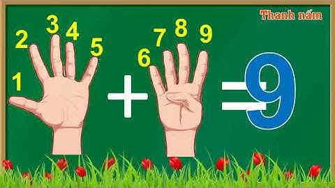 Học làm phép toán cộng trừ với các ngón tay trong phạm vi 10   Dạy bé học tập đếm các ngón tay