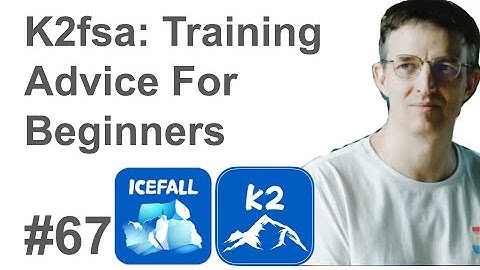#67 K2fsa: Training Advice for Beginners