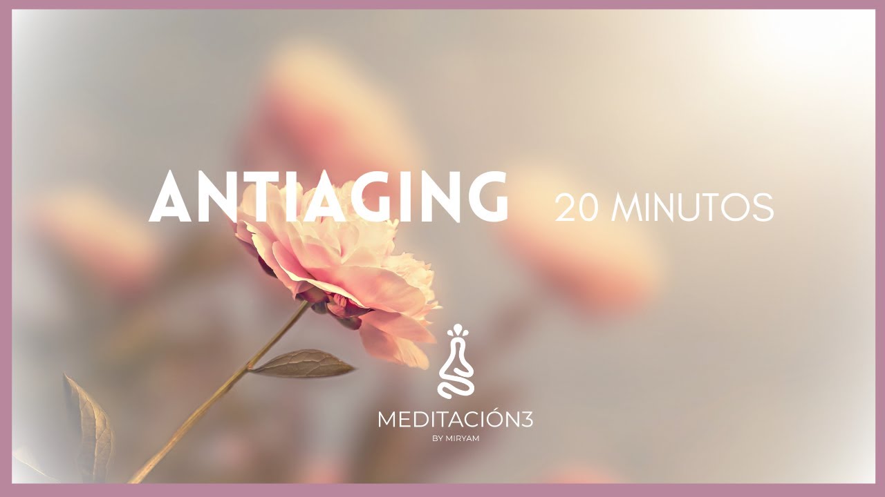 Meditación ANTIAGING 🌺🌺🌺 Energía Vital