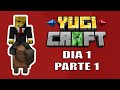 YUGICRAFT DÍA 1 - PARTE 1