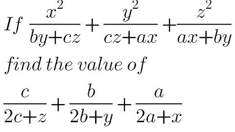 If  x^2 /(by+cz) + y^2 /(cz+ax) +z^2 /(ax+by) find tℎe value of c/(2c+z) + b/(2b+y) + a/(2a+x)