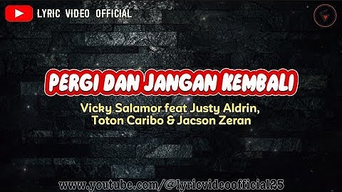 PERGI DAN JANGAN KEMBALI - Vicky Salamor feat Justy Aldrin, Toton Caribo & Jacson Zeran