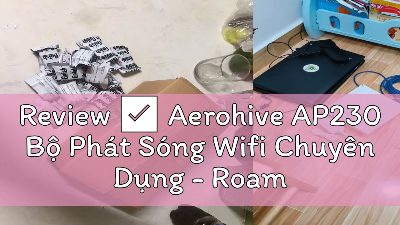 Review ✅ Aerohive AP230 Bộ Phát Sóng Wifi Chuyên Dụng - Roaming - Mesh , Cung Cấp Wifi  , aerohive