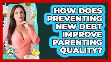 How Does Preventing New Debt Improve Parenting Quality? - Budgeting as a Parent