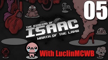 Luclin Plays - 05 Binding Of Isaac Wrath of the Lamb