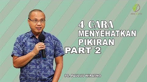 4 CARA MENYEHATKAN PIKIRAN PART 2  |  PAULUS WIRATNO | MAKING LIFE BETTER