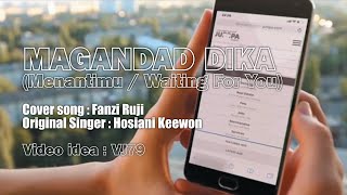 Magandad Dika (Cover Song by Fanzi Ruji | Original Singer by Hosiani Keewon) | FAN VIDEO ONLY
