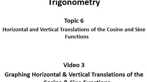 Graphing Horizontally and Vertically Translated Cosine and Sine Functions