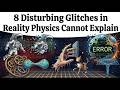 8 Disturbing Glitches in Reality Physics Cannot Explain